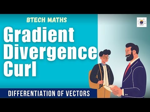 Gradient, Divergence, Curl | Differentiation of vectors | btech maths