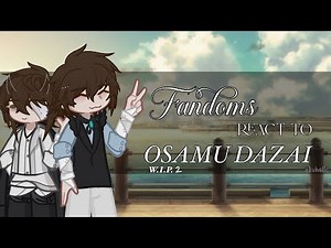 fandoms react to osamu dazai || WIP2 || read description !! || 2x speed