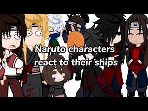 Naruto characters react to their ships...(⚠️MY AU⚠️) •Naruto Gacha club• //Part 1// ✨Cringe✨