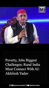 Poverty, Jobs Biggest Challenges; Rural India Must Connect With AI Akhilesh Yadav