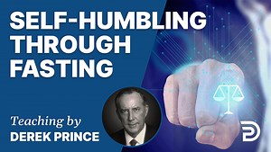 Self-Humbling Through Fasting | Sermon | Derek Prince Ministries