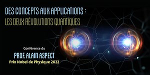 From concepts to applications: the two quantum revolutions - Conference by Alain Aspect