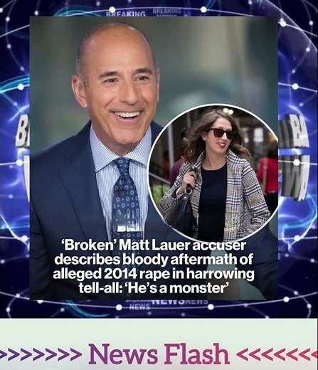 Breaking… 'Broken' Matt Lauer accuser describes bloody aftermath of alleged 2014 rape…