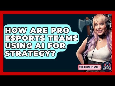 How Are Pro eSports Teams Using AI For Strategy? - Video Gamers Vault