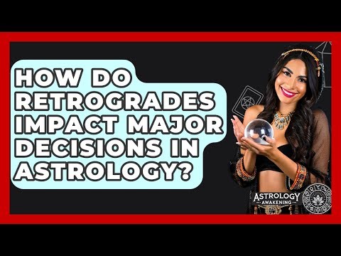 How Do Retrogrades Impact Major Decisions In Astrology? - Astrology Awakening