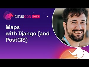 Maps with Django (and PostGIS) | Citus Con: An Event for Postgres 2023