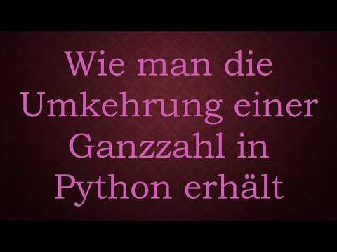 Wie man die Umkehrung einer Ganzzahl in Python erhält
