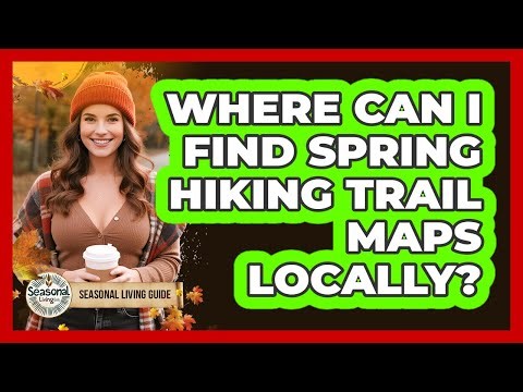 Where Can I Find Spring Hiking Trail Maps Locally?