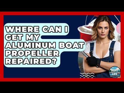 Where Can I Get My Aluminum Boat Propeller Repaired? - Boat Life Masters