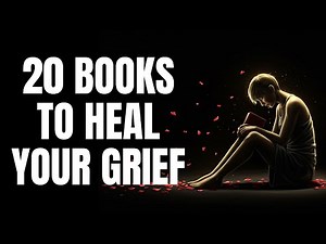 20 Best Books on Grief and Healing: Comfort, Hope, and Recovery for Every Loss