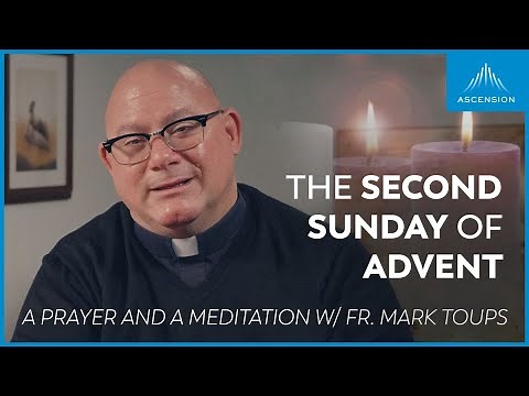 Second Sunday of Advent: A Prayer and a Meditation w/ Fr. Mark Toups