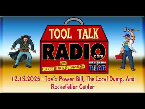 Tool Talk Radio: 12.13.2025: Joe's Power Bill, The Local Dump, And Rockefeller Center