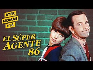 El Súper Agente 86 | Ayer Nomás #18
