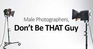 Male Photographers, Please Don't Be THAT Guy