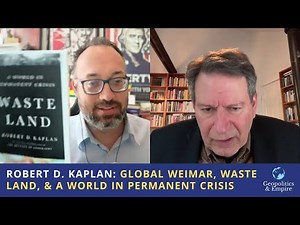 Robert Kaplan: Global Weimar, Waste Land, & a World in Permanent Crisis