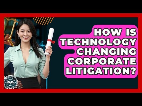 How Is Technology Changing Corporate Litigation? - Law School Prep Hub