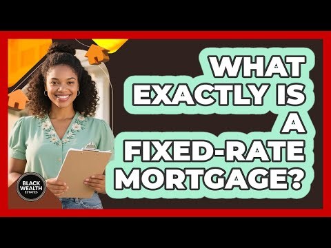 What Exactly Is a Fixed-Rate Mortgage?