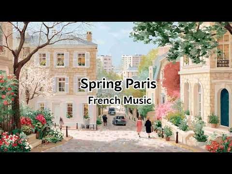 Beautiful Spring in Paris 🌿 Relaxing French Music & Street Ambience