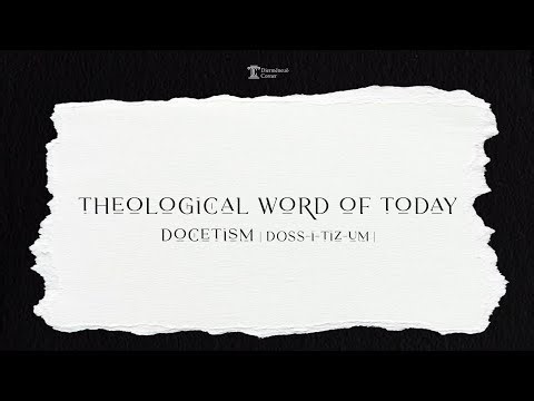 Theological Word Of Today - Docetism