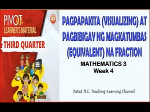 PIVOT Math 3 : Third Quarter: Pagpapakita at Pagbibiga ng Magkatumbas (Equivalent) na Fraction