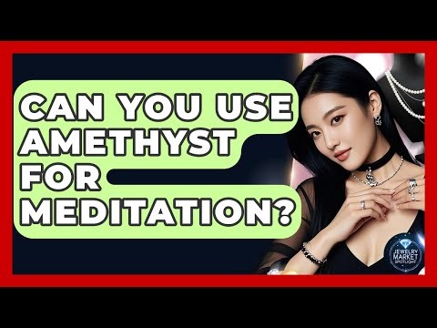 Can You Use Amethyst For Meditation? - Jewelry Market Spotlight