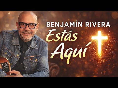 Benjamin Rivera | Estas Aquí | Video Letra