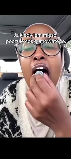 ja kiedy jem mięso i poczułam coś gumowatego: