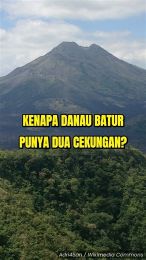 Kenapa Danau Batur Punya DUA Cekungan?