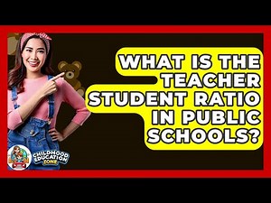 What Is The Teacher Student Ratio In Public Schools? - Childhood Education Zone