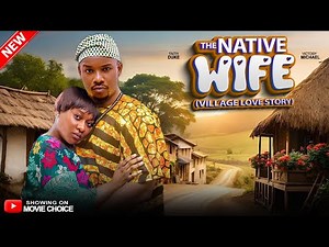 THE NATIVE WIFE (VILLAGE LOVE STORY) - VICTORY MICHAEL/FAITH DUKE | Latest 2025 Nollywood Full Movie
