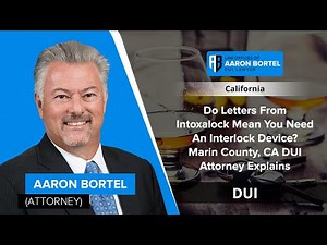 Do Letters From Intoxalock Mean You Need An Interlock Device? Marin County, CA DUI Attorney Explains