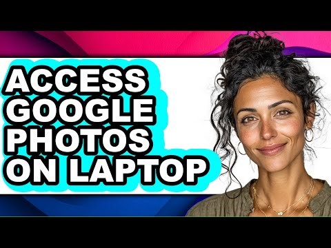 How to Access Google Photos on Laptop - Easy Guide