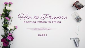 How to Prepare a Pattern For Fitting: Part 1