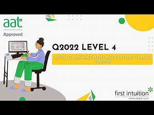AAT Q2022 Level 4 Applied Management Accounting (AMAC) - Task 8 - First Intuition