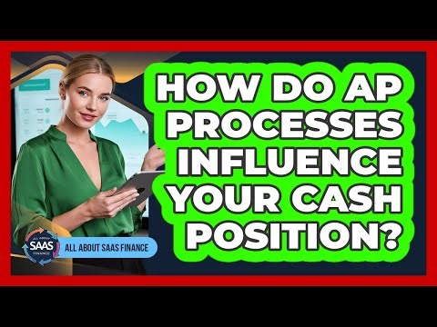 How Do AP Processes Influence Your Cash Position?