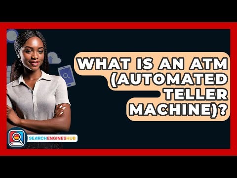 What Is An ATM (Automated Teller Machine)? - SearchEnginesHub.com