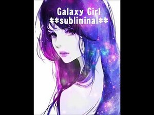 Galaxy Girl **subliminal**