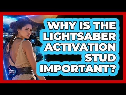 Why Is The Lightsaber Activation Stud Important?