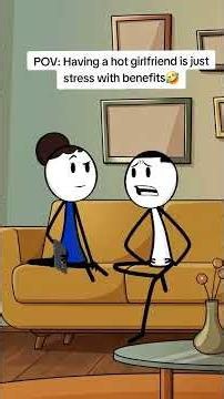 Having a hot girlfriend is just stress with benefits 😂. #relationships #animation #anime #relatable