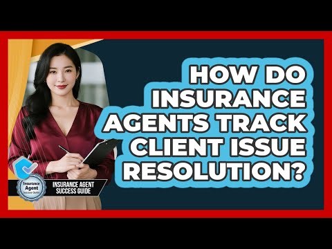 How Do Insurance Agents Track Client Issue Resolution?