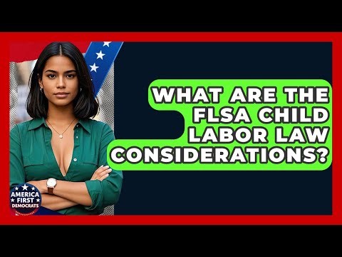What Are The FLSA Child Labor Law Considerations? - America First Democrats