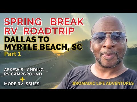 Spring Break RV Roadtrip (Part 1) - Dallas To Myrtle Beach