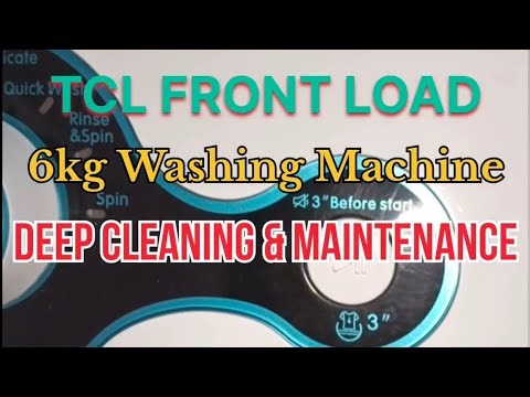 TCL FRONT LOAD 6KG WASHING MACHINE DEEP CLEANING AND MAINTENANCE