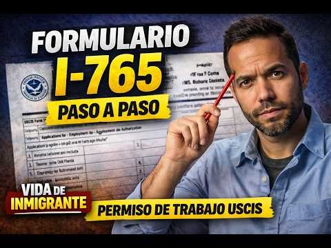 Cómo llenar el formulario I-765 paso a paso | Permiso de trabajo USCIS explicado fácil