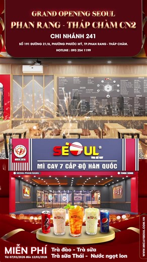 🔥 Hệ thống Mì Cay SEOUL 🔥 Tưng bừng khai trương Cn 241 - Mì Cay SEOUL Phan Rang-Thám Chàm Cn2 🎁 Tặng Trà Nước : 07 ngày liên tiếp : 🥤 Trà Đào – Trà Sữa – Trà Sữa Thái & tất cả nước ngọt lon 👉 Áp dụng full ngày, ăn tại chỗ & mang về 👉 Mỗi thực khách 01 ly/bữa 👉 Không điều kiện – Không áp dụng App ⏰ Thời gian: 📅 Khai trương chính thức: 07/01 – 13/01/2026 📍 Địa chỉ: Số 191 đường 21/8, P. Phước Mỹ, TP. Phan Rang – Tháp Chàm ⏰ Giờ mở cửa: 08:30 – 22:00 hằng ngày 🥳 Mời cả nhà ghé Mì Cay SEOU