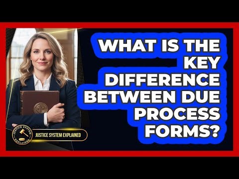 What Is The Key Difference Between Due Process Forms?