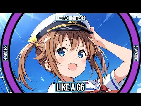 Dexta X Nightcore | Nightcore - Like a G6