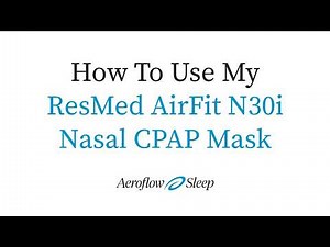 How To Use My ResMed AirFit N30i Nasal CPAP Mask