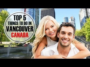 Top 5 things to do in VANCOUVER ❤ 🇨🇦