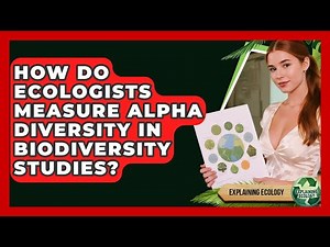 How Do Ecologists Measure Alpha Diversity In Biodiversity Studies? - Explaining Ecology